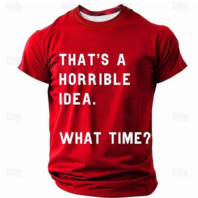 Men's Sarcastic Graphic T-Shirt: "THAT'S A HORRIBLE IDEA. WHAT TIME?" Funny Quote Tee for Lifestyle & Humor2