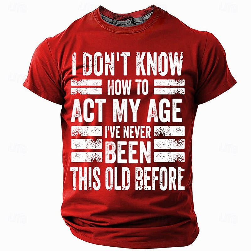 Men's Funny Graphic T-Shirt with "I Don't Know How To Act My Age I've Never Been This Old Before" Humorous Saying3