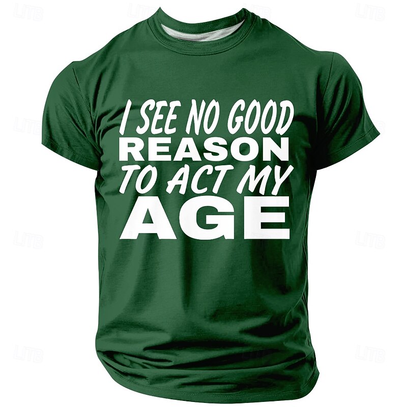 "I See No Good Reason To Act My Age" Men's Graphic Lifestyle T-Shirt3