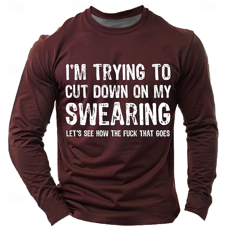 Men's Funny Lifestyle Long Sleeve Graphic T-Shirt - 'I'm Trying to Cut Down on My Swearing Let's See How The F*ck That Goes'2