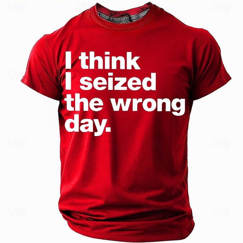 Men's Short Sleeve Graphic T-Shirt: Funny 'I Think I Seized The Wrong Day' Pun Wordplay Tee3