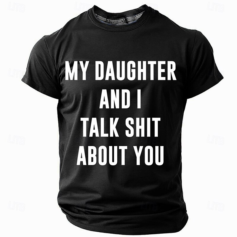 Men's Funny T-Shirt My Daughter And I Talk Shit About You Graphic Tee Family Humor Gift4