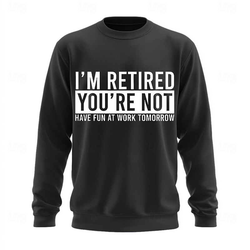 "I'm Retired You're Not" Funny Men's Long Sleeve Sweatshirt - Work Office Humor Pullover Gift2