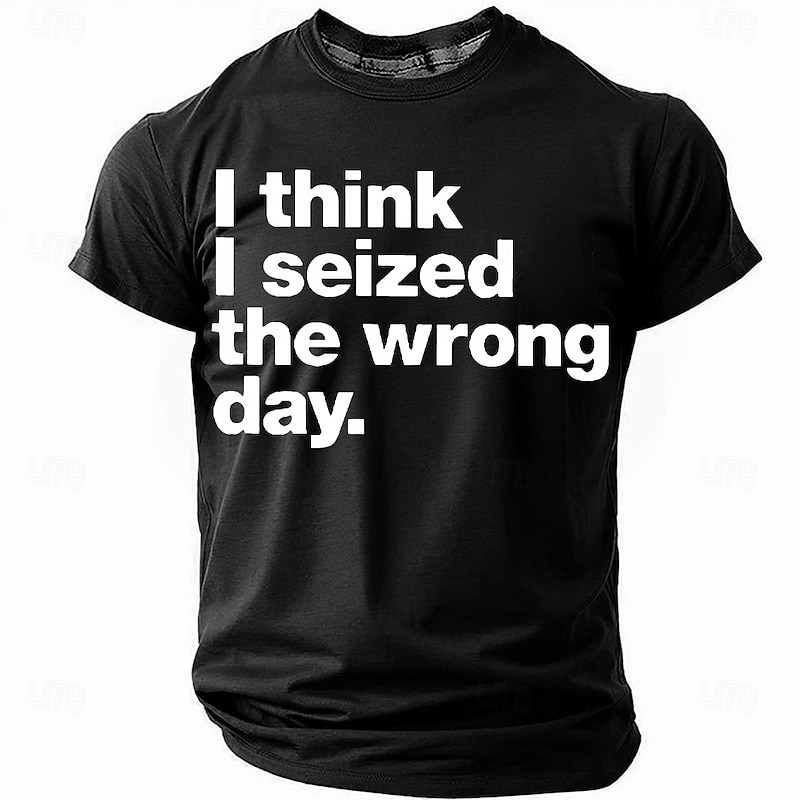 Men's Short Sleeve Graphic T-Shirt: Funny 'I Think I Seized The Wrong Day' Pun Wordplay Tee4