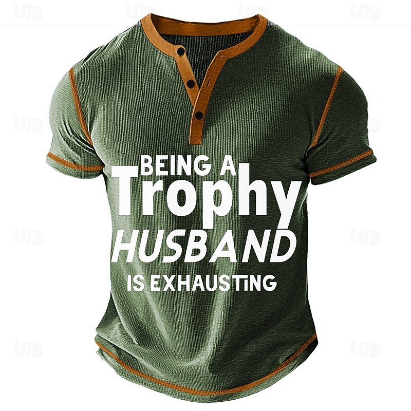 "Being A Trophy Husband Is Exhausting" Funny Men's Henley Graphic T-Shirt Short Sleeve2