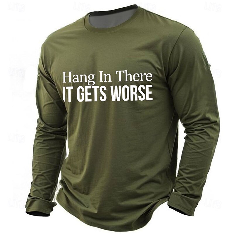 Men's Long Sleeve T-Shirt, 'Hang In There IT GETS WORSE' Sarcastic Dark Humor Work Funny Top2