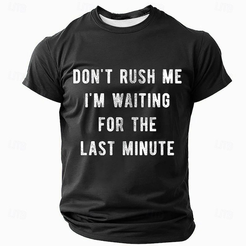 Men's Funny Graphic T-Shirt, Don't Rush Me Last Minute Procrastination Humor Tee, Short Sleeve Casual Top3