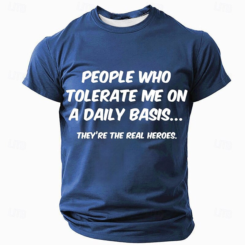 Mens Graphic T-Shirt: Funny 'People Who Tolerate Me Are The Real Heroes' Quote - Relatable Family & Relationship Humor3