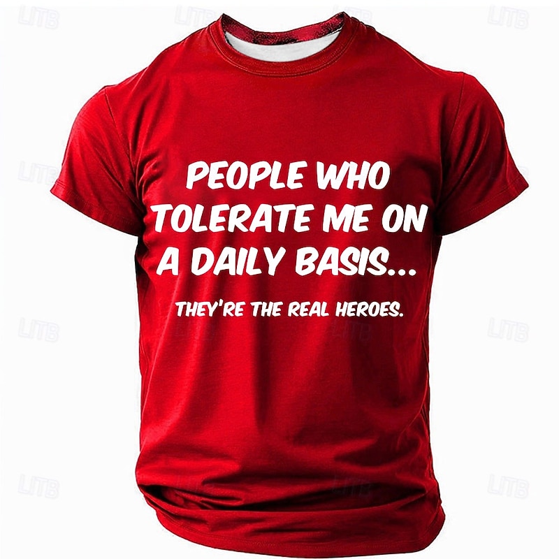 Mens Graphic T-Shirt: Funny 'People Who Tolerate Me Are The Real Heroes' Quote - Relatable Family & Relationship Humor4