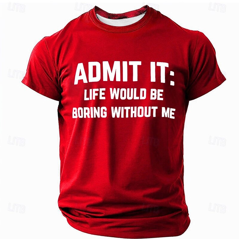 Men's Funny Graphic T-Shirt 'Admit It: Life Would Be Boring Without Me' Short Sleeve Lifestyle Quote