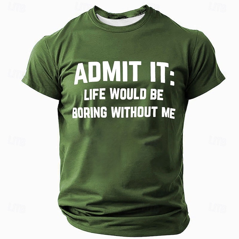 Men's Funny Graphic T-Shirt 'Admit It: Life Would Be Boring Without Me' Short Sleeve Lifestyle Quote3