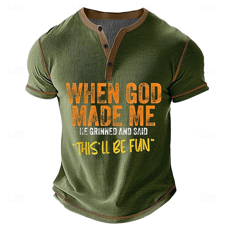 Men's Funny Graphic Henley Short Sleeve T-Shirt: "When God Made Me He Grinned And Said This'll Be Fun"3