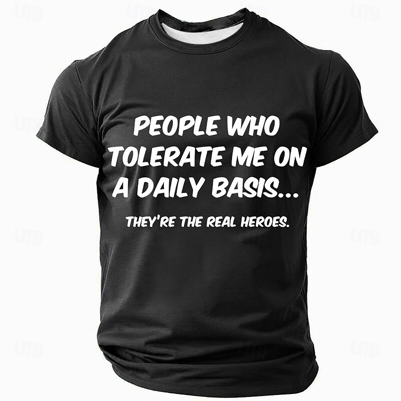 Mens Graphic T-Shirt: Funny 'People Who Tolerate Me Are The Real Heroes' Quote - Relatable Family & Relationship Humor