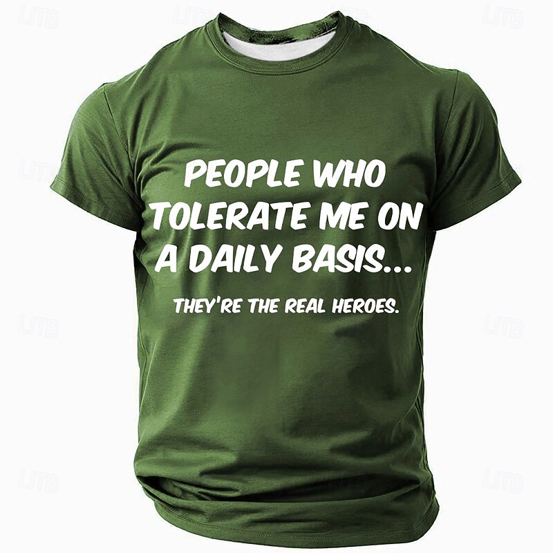 Mens Graphic T-Shirt: Funny 'People Who Tolerate Me Are The Real Heroes' Quote - Relatable Family & Relationship Humor2