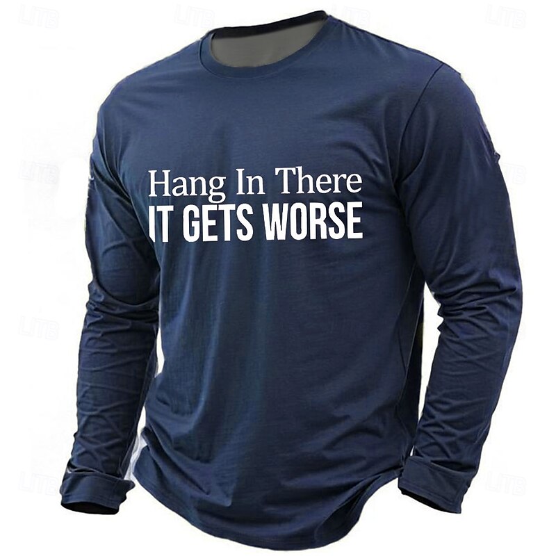Men's Long Sleeve T-Shirt, 'Hang In There IT GETS WORSE' Sarcastic Dark Humor Work Funny Top3