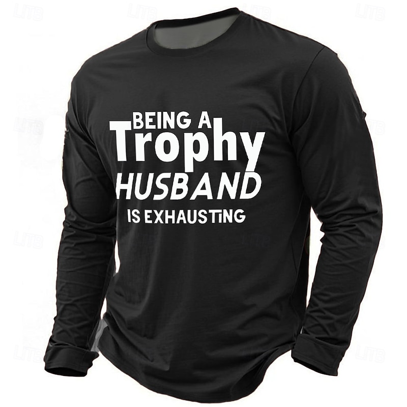 Men's Long Sleeve T-Shirt - Being A Trophy Husband Is Exhausting - Family & Relationship Humor Graphic Tee3