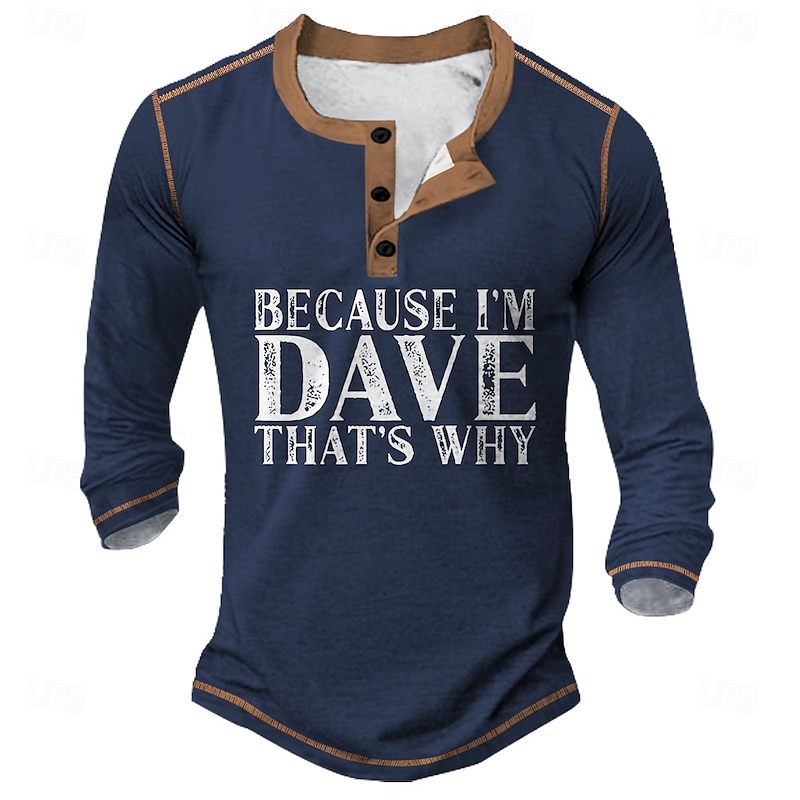 Men's Funny 'Because I'm Dave That's Why' Graphic Long Sleeve Henley Shirt
