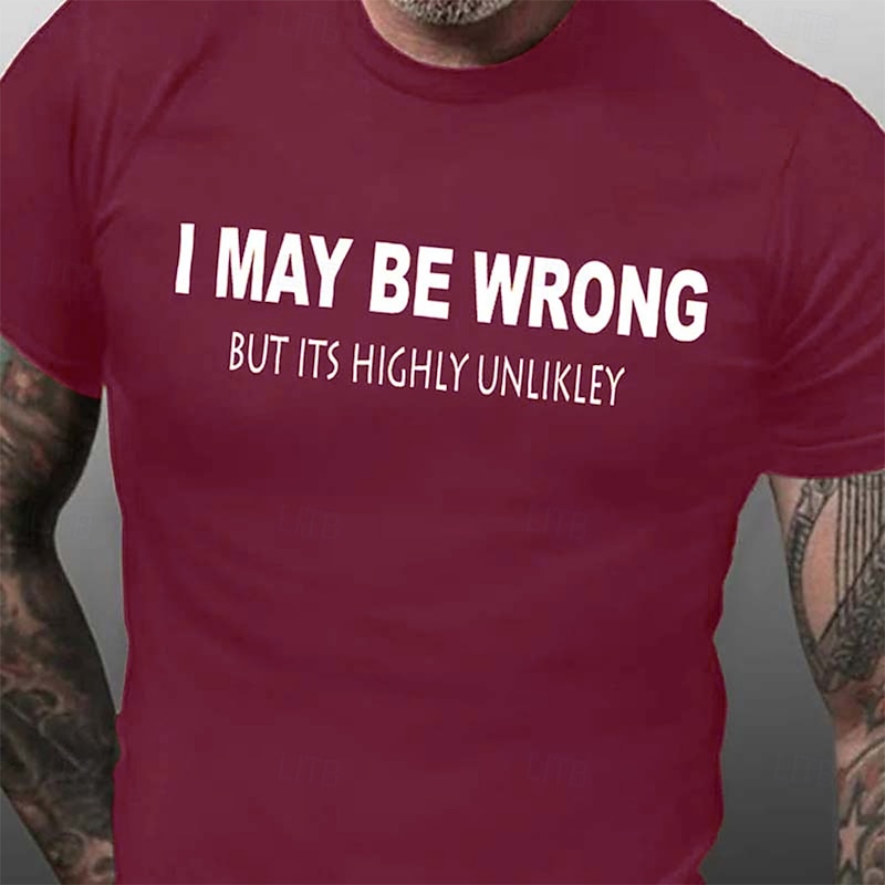 Men's Funny Graphic T-Shirt: 'I MAY BE WRONG BUT ITS HIGHLY UNLIKLEY' Witty Short Sleeve Tee4