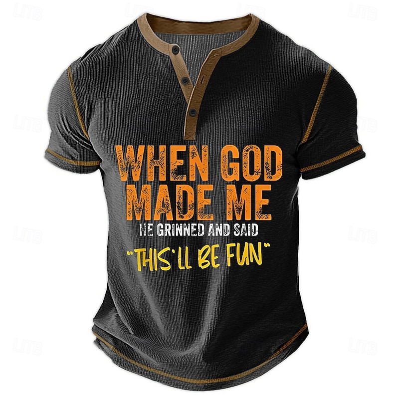Men's Funny Graphic Henley Short Sleeve T-Shirt: "When God Made Me He Grinned And Said This'll Be Fun"4