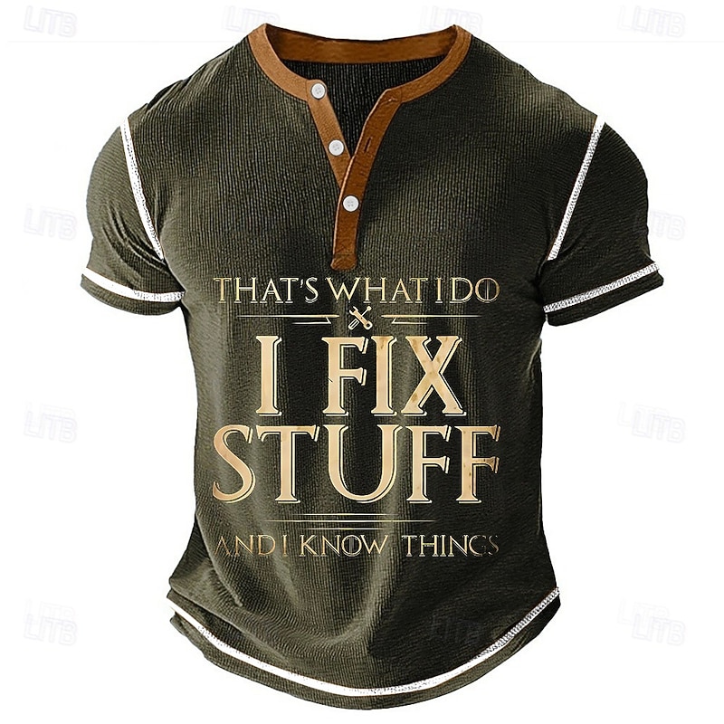 Men's Henley Short Sleeve Graphic T-Shirt: "That's What I Do I Fix Stuff And I Know Things" Work Humor4
