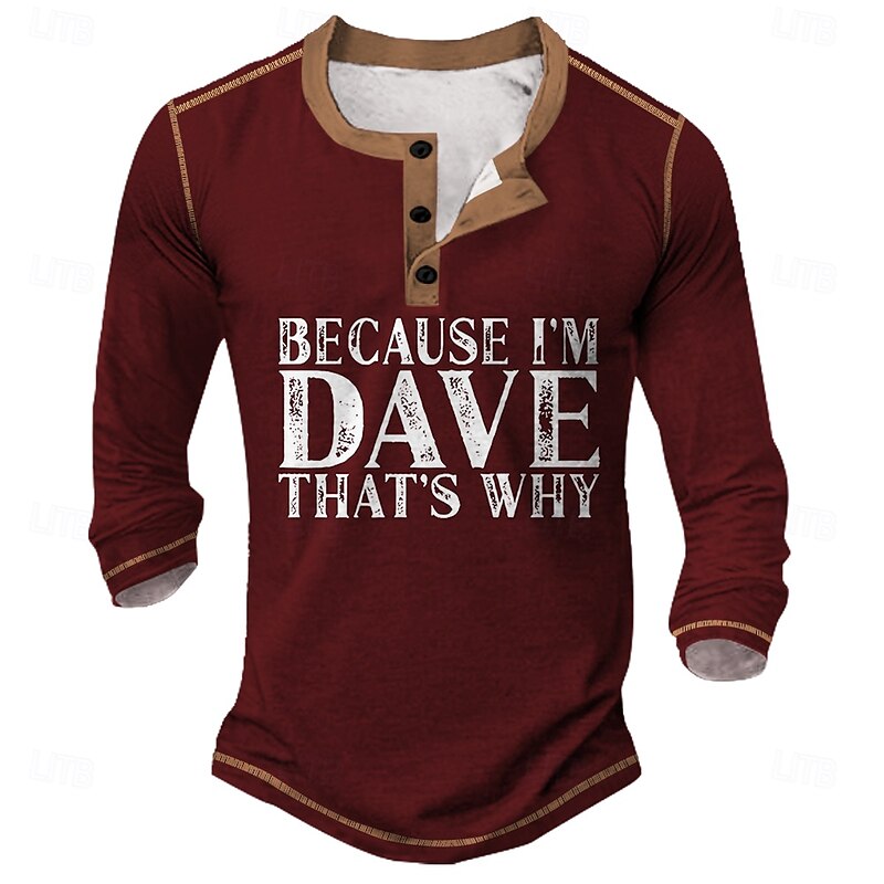 Men's Funny 'Because I'm Dave That's Why' Graphic Long Sleeve Henley Shirt3