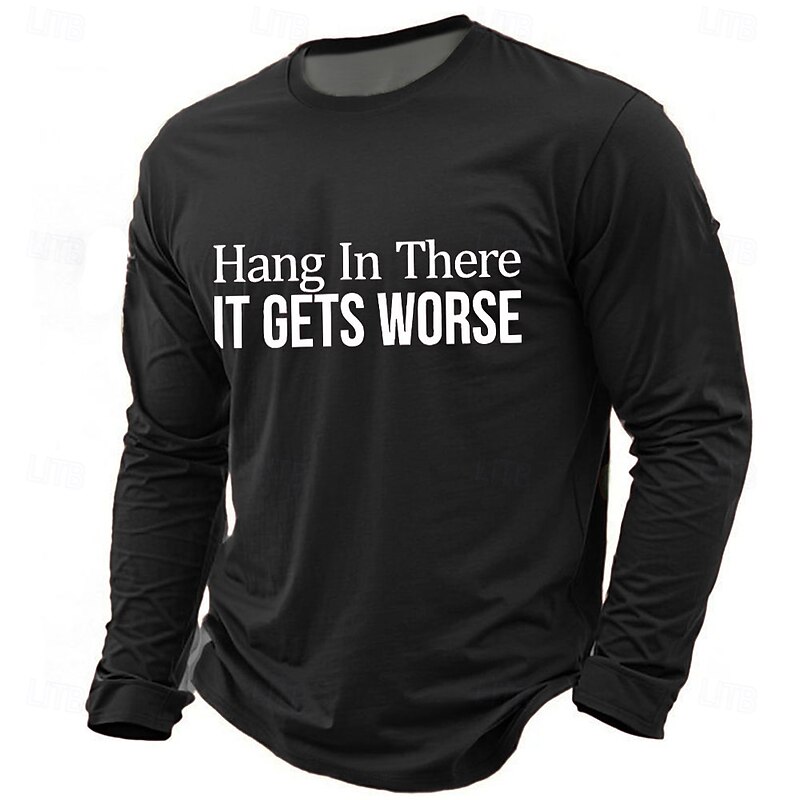 Men's Long Sleeve T-Shirt, 'Hang In There IT GETS WORSE' Sarcastic Dark Humor Work Funny Top4