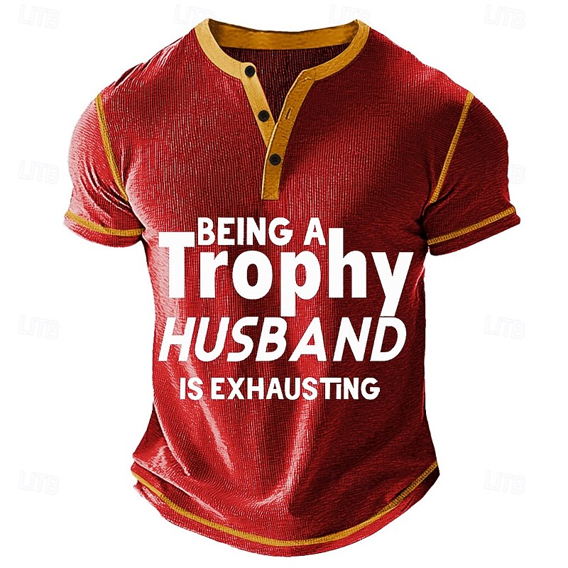 "Being A Trophy Husband Is Exhausting" Funny Men's Henley Graphic T-Shirt Short Sleeve4