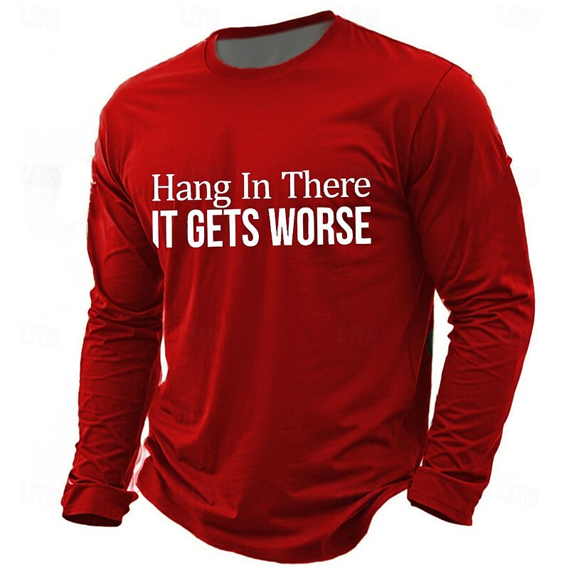 Men's Long Sleeve T-Shirt, 'Hang In There IT GETS WORSE' Sarcastic Dark Humor Work Funny Top