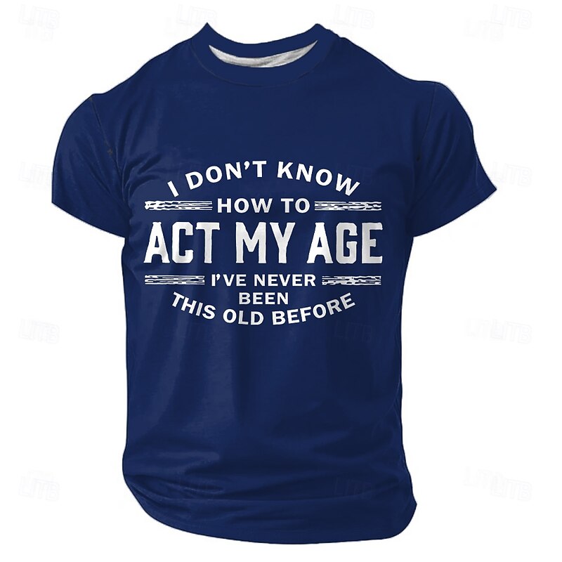 Men's Funny T-Shirt: I Don't Know How To Act My Age, I've Never Been This Old Before - Novelty Short Sleeve Graphic Tee3