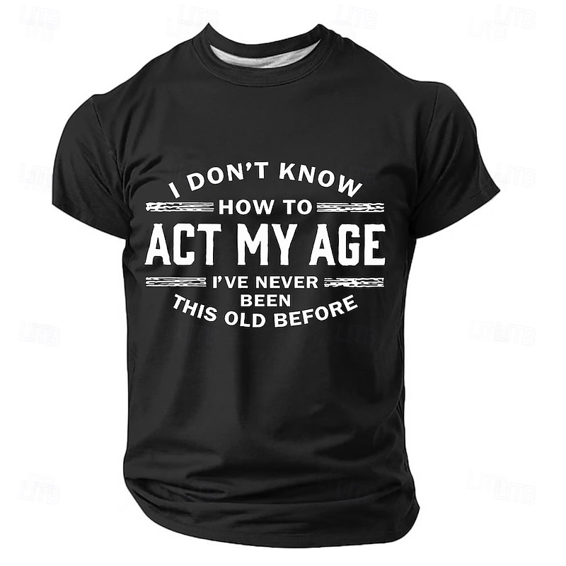 Men's Funny T-Shirt: I Don't Know How To Act My Age, I've Never Been This Old Before - Novelty Short Sleeve Graphic Tee