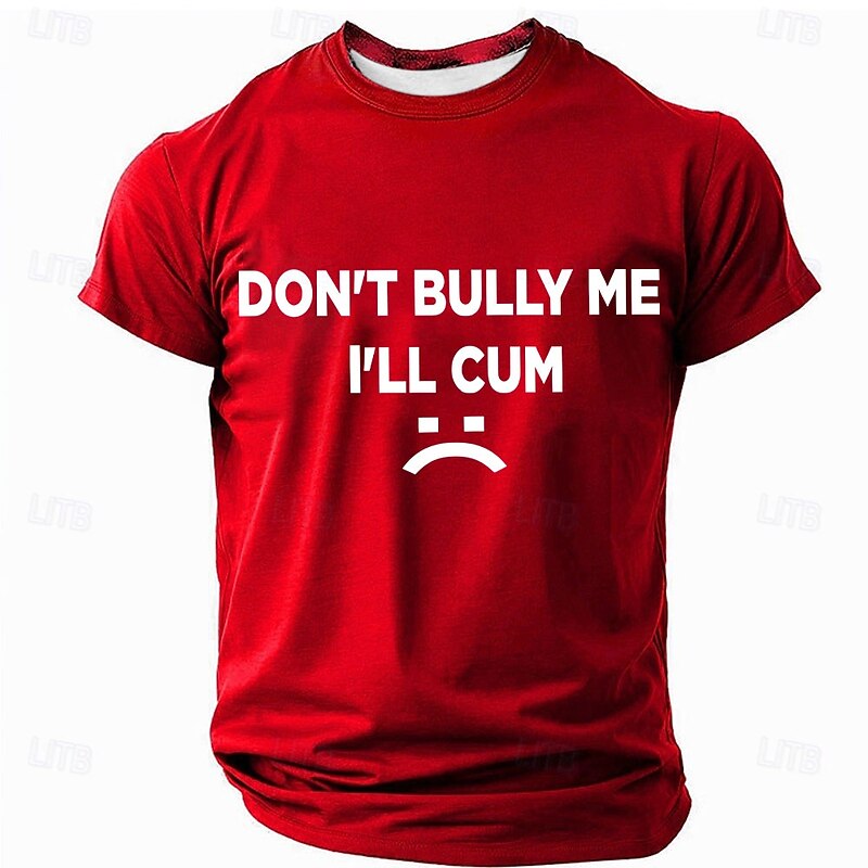 Men's Funny T-Shirt Short Sleeve Graphic Tee with 'DON'T BULLY ME I'LL CUM :(' Print - Puns & Wordplay Humor.
