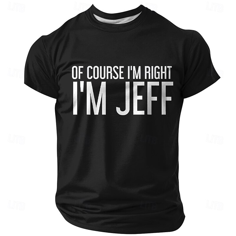 Men's "Of Course I'm Right I'm Jeff" Funny Graphic T-Shirt4