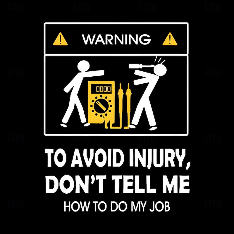 Men's Funny Electrician T-Shirt | Warning To Avoid Injury, Don't Tell Me How To Do My Job Graphic Tee2