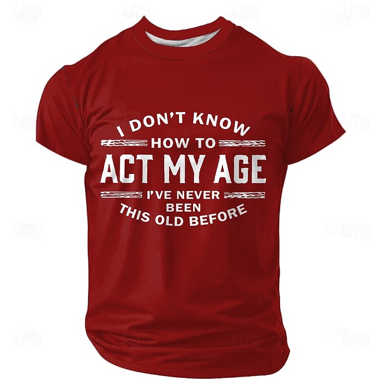 Men's Funny T-Shirt: I Don't Know How To Act My Age, I've Never Been This Old Before - Novelty Short Sleeve Graphic Tee2