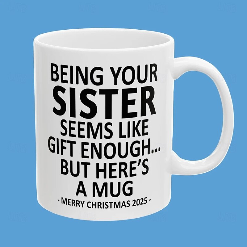 Christmas 2025 Gift Mug Being Your Sister 11oz Funny Mug Holiday Coffee Cup from Sister Hilarious Xmas Present Family Birthday Seasonal Drinkware2