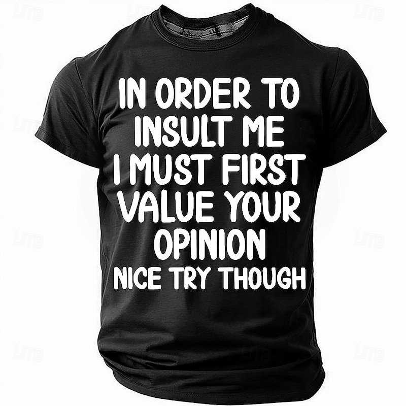 In Order to Insult Me I Must First Value Your Opinion T-Shirt, Sarcastic Humor Tee for Men, Gag Gift for Dad, Grandpa4