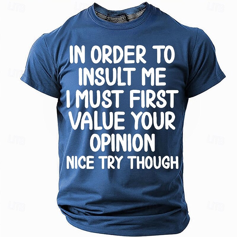 In Order to Insult Me I Must First Value Your Opinion T-Shirt, Sarcastic Humor Tee for Men, Gag Gift for Dad, Grandpa2