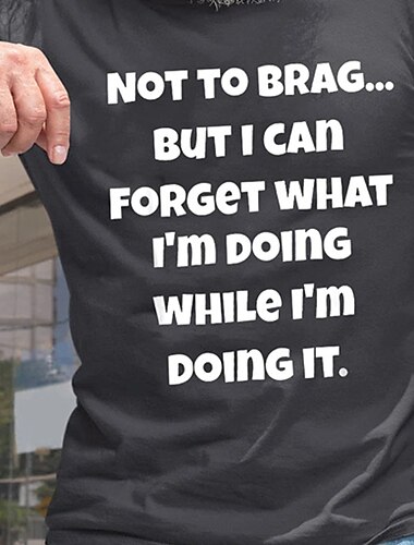  メンズファニーグラフィックTシャツ | "自慢するつもりはないけど、何をしているのか忘れることができる" の引用 | 皮肉なライフスタイルユーモアショートスリーブ