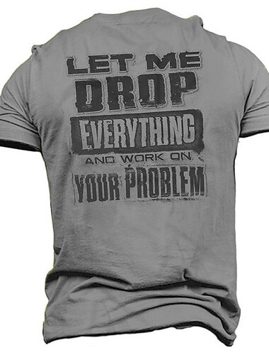  Herrarnas kortärmad grafisk T-shirt - Rolig arbetshumor T-shirt 'Låt mig släppa allt och jobba på ditt problem'