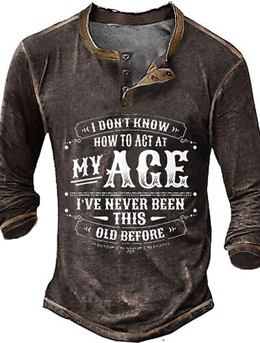  Herre Lang ærmet Henley Grafik Tee Sjov 'Jeg Ved Ikke Hvordan Jeg Skal Opføre Mig I Min Alder Jeg Har Aldrig Været Så Gammel Før' Livsstil Humor Shirt