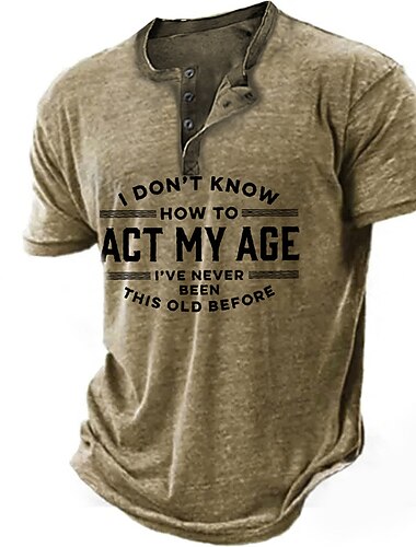  Herre Henley T-shirt Sjov 'Jeg Ved Ikke Hvordan Jeg Skal Opføre Mig I Min Alder Jeg Har Aldrig Været Så Gammel Før' Grafik Kort ærmet Casual Livsstil Tee