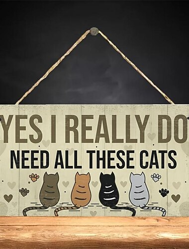  1 placa de madera con letreros de gatos divertidos con frases "Sí, realmente necesito todos estos gatos".