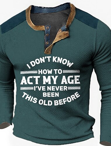  Birthday Mens Graphic Shirt Act My Age Fashion Designer Casual 3D Print Henley Waffle Tee Sports Outdoor Holiday Festival Black Navy Blue Khaki Don Know How To 'Ve Never Been This Old Before Vintage C