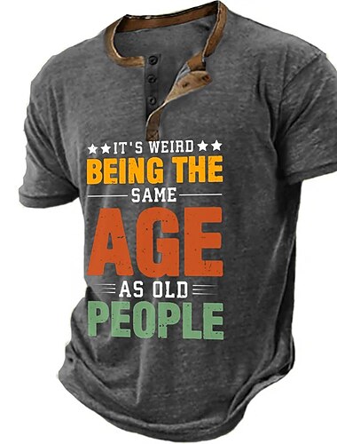  Heren Henley T-Shirt Grappige Graphic Korte Mouwen T-shirt met 'Het Is Raar Om Dezelfde Leeftijd Te Hebben Als Oude Mensen' Print