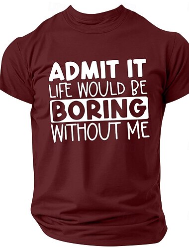  Admit It Life Would Be Boring Without Me Mens Funny Graphic T-Shirt Short Sleeve