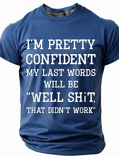  Herre sjov grafisk T-shirt sarkastisk sidste ord citat 'Jeg er ret sikker på at mine sidste ord vil være "Nå skidt det virkede ikke"' kortærmet T-shirt