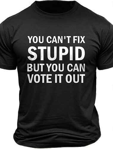  Men's T-Shirt 'Du Kan Ikke Fikse Stupid Men Du Kan Stemme Det Ut' Politisk Slagord Grafisk T-Skjorte