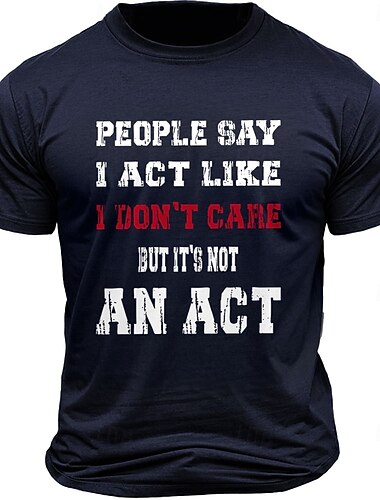  T-shirt graphique pour hommes - 'Les gens disent que je fais semblant de ne pas me soucier mais ce n'est pas un acte' tee sarcastique
