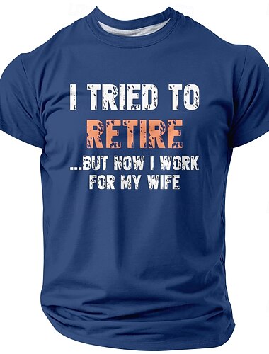  Mannen's Grappige Pensioen Grafische T-shirt 'Ik Heb Getracht Te Pensioen Gaan Maar Nu Werk Ik Voor Mijn Vrouw' Man Vrouw Humor Korte Mouwen