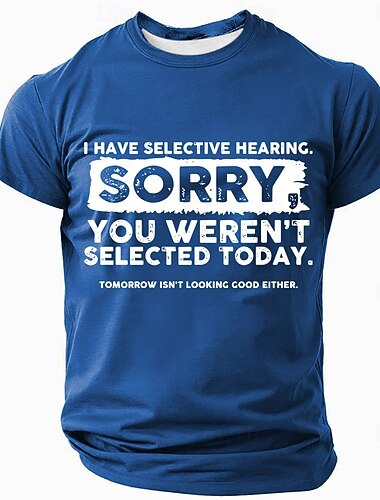  חולצת טי גברים I Have Selective Hearing Sorry You Weren't Selected Today קצרה עם הדפסה תלת ממדית צווארון עגול בגדים יומיומיים